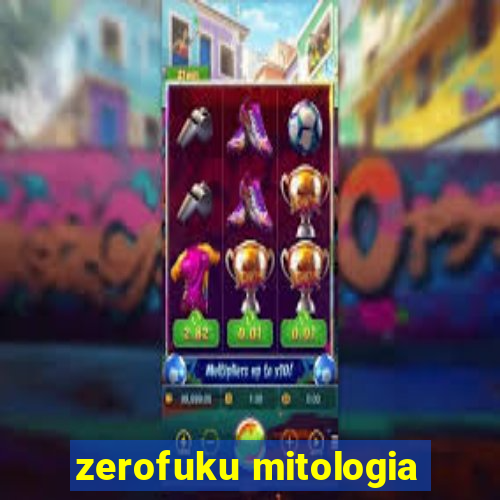 zerofuku mitologia